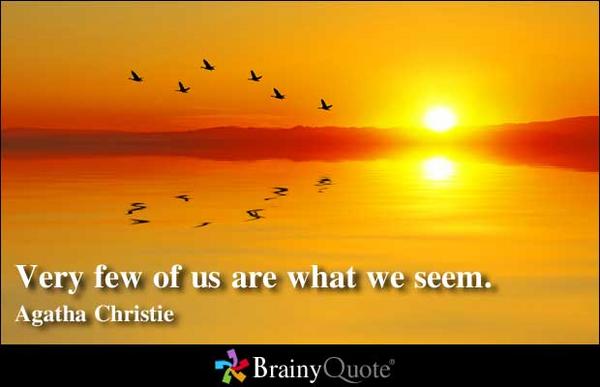 BrainyQuote's tweet photo. Very few of us are what we seem. - Agatha Christie 
http://t.co/SbkOcUvX #quoteoftheday http://t.co/vmuiFMmO