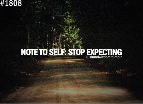 DeejayChriz's tweet photo. Note to self : Stop Expecting http://t.co/zSdpJiAl