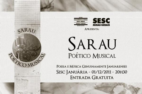 Sarau Poético Musical - música e poesia genuinamente januarenses. próxima quinta-feira, 1º/dez/2011. Entrada gratuita.