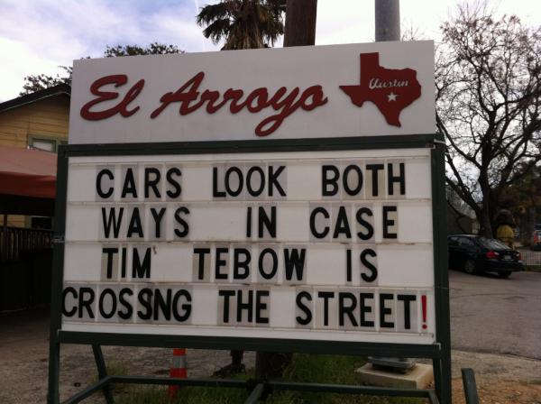 ElArroyoSign's tweet photo. "Cars look both ways in case Tim Tebow is crossing the street!" http://t.co/o7EYz1GH