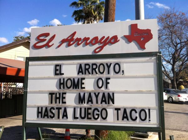 ElArroyoSign's tweet photo. "El Arroyo -  Home of the Mayan Hasta Luego Taco!" http://t.co/hnVALLon