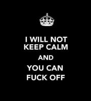 Agree, over it “<a href="/thecoolhunter/">thecoolhunter</a>: I will not keep calm poster and you can f**k off ”
