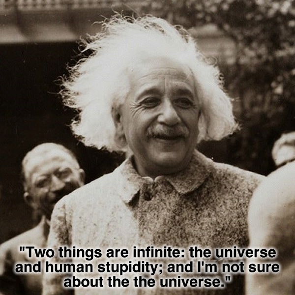 epitteto1's tweet photo. Two things are infinite, the universe and human stupidity, and I'm not sure about the universe http://t.co/3Cx4JHmCd1