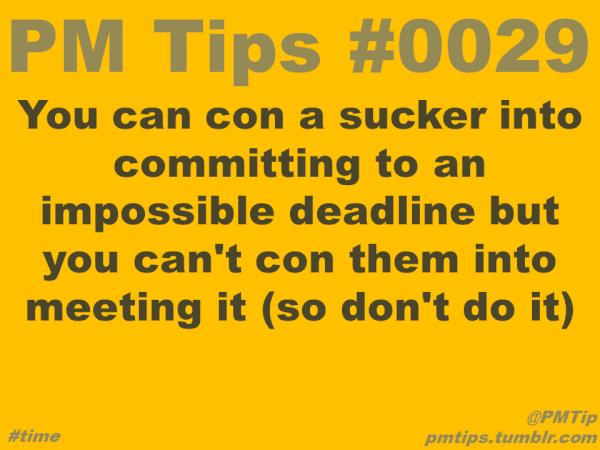 PMTip's tweet photo. You can con a sucker into committing to an impossible deadline but you can't con them into meeting it #pmot #project http://t.co/E1tY2l1A