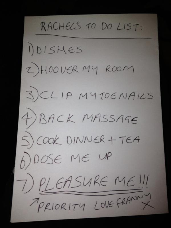 frannyjc's tweet image. Can't wait for @Rachelkemp93 to come and look after me today.. I've even made her a to do list #reasonabledemands