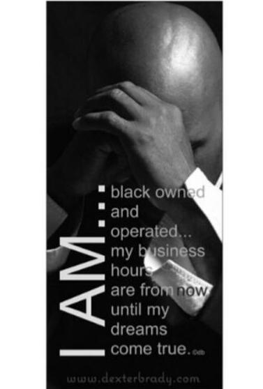 dexbrady's tweet photo. I AM... black owned and operated, my business hours are from now until my dreams come true. © db http://t.co/gzWsjJsc