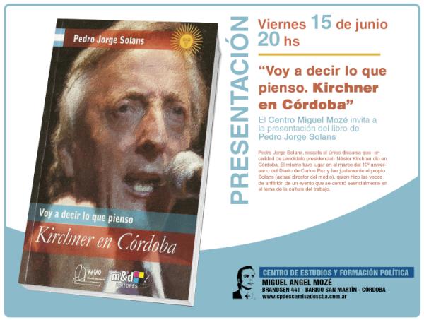 cpdescacba's tweet photo. Esta tarde presentación del libro "Voy a decir lo que pienso. Kirchner en Córdoba" en el Centro Moze a las 20 hs. http://t.co/DD5gVuX6