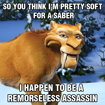 Ice Age So You Think I M Pretty Soft For A Saber I Happen To Be A Remorseless Assassin Iceage Meme Diego Http T Co Lqjitz51