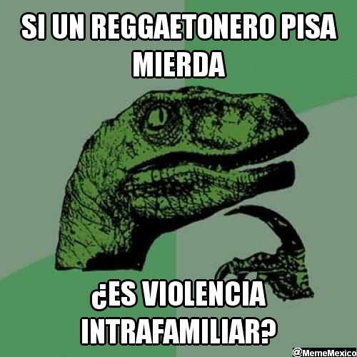 MemeMexico's tweet photo. Si un reggaetonero pisa mierda ¿es violencia intrafamiliar? http://t.co/14yCfy2J
