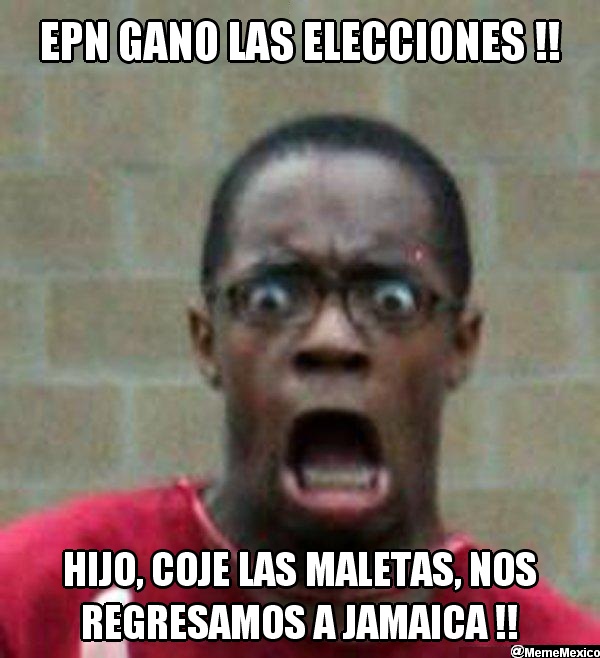 MemeMexico's tweet photo. EPN gano las elecciones !!... Hijo, coje las maletas, nos regresamos a Jamaica !! http://t.co/fO5vb54L