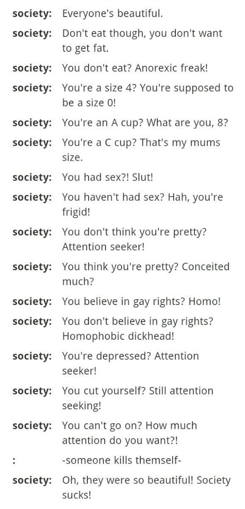 THIS IS SO TRUE. FUCK SOCIETY.
