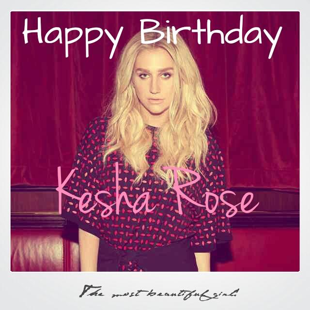 Happy 28th Birthday!!!!!! KESHA ROSE SEBERT!!! ILOVEYOUSOMUCH!!!!!!!!!!                               