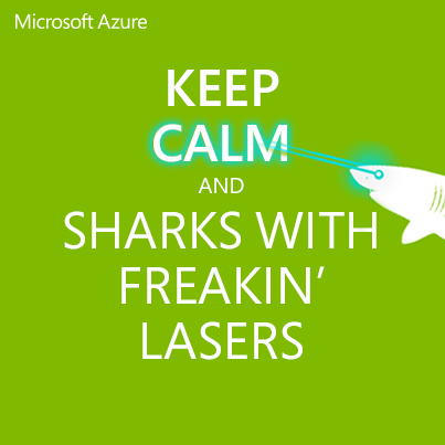 Azure's tweet image. Keep Calm and Sharks with Freakin' Lasers. #DevLife #Azure