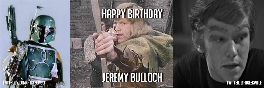 HAPPY BIRTHDAY Jeremy Bulloch!  