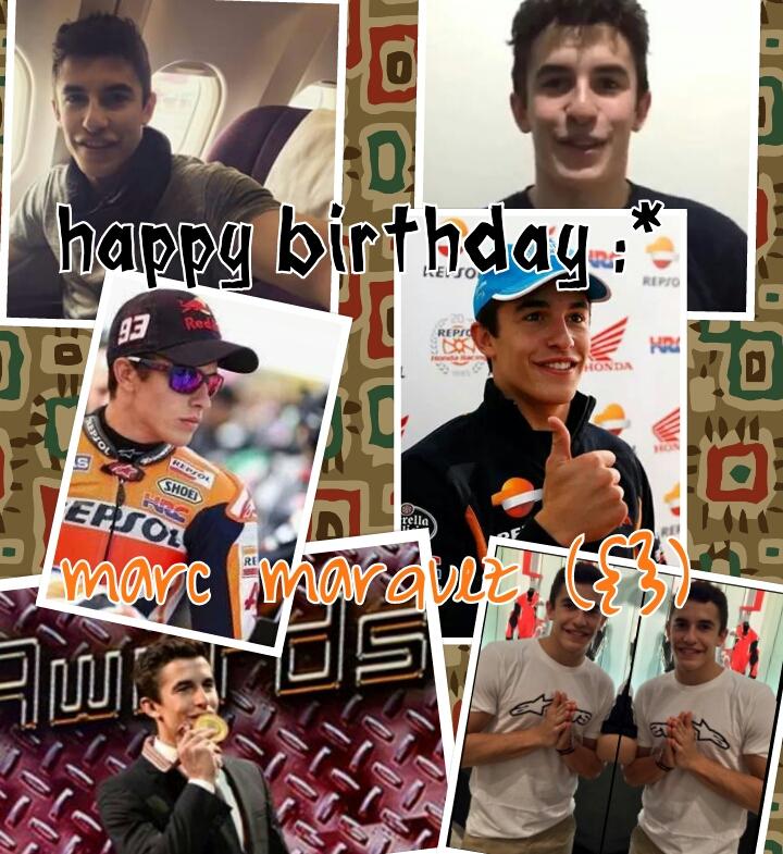 Happy birthday marc marquez :* , selamat ulang tahun,  wish you all the best my favorite rider ({}) 