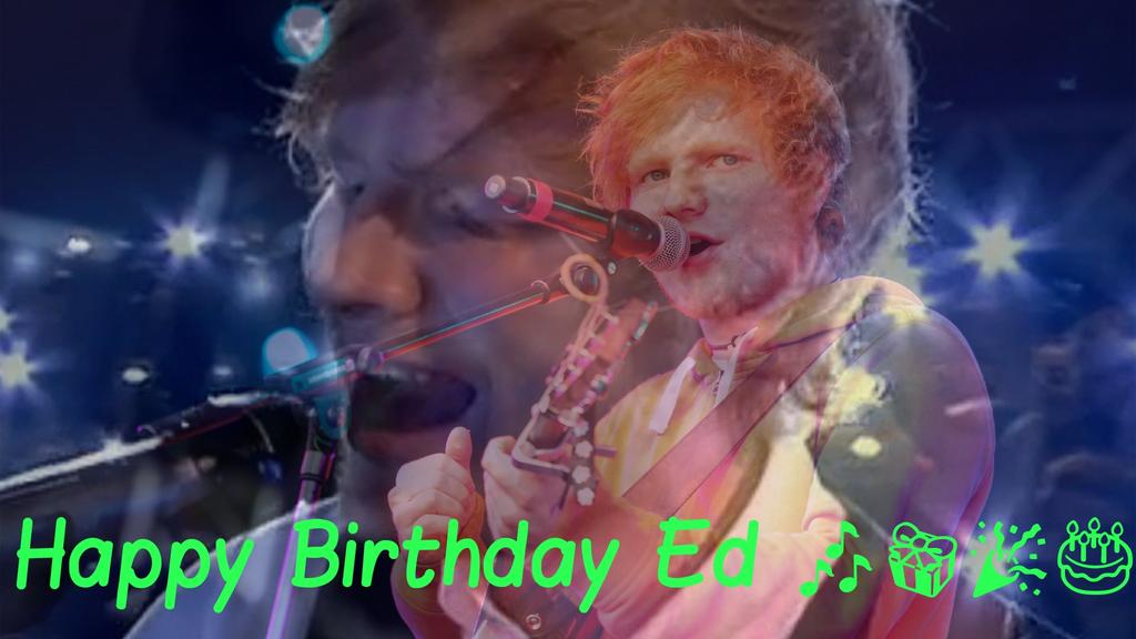 Happy birthday Ed Sheeran    
