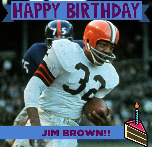 Happy Birthday to the great Jim Brown as well!!! 