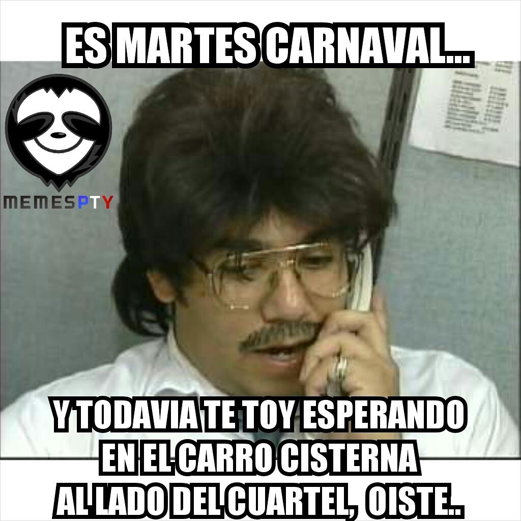 Memes PTY On Twitter Es Martes Carnaval Y Aun Te Espero Oiste