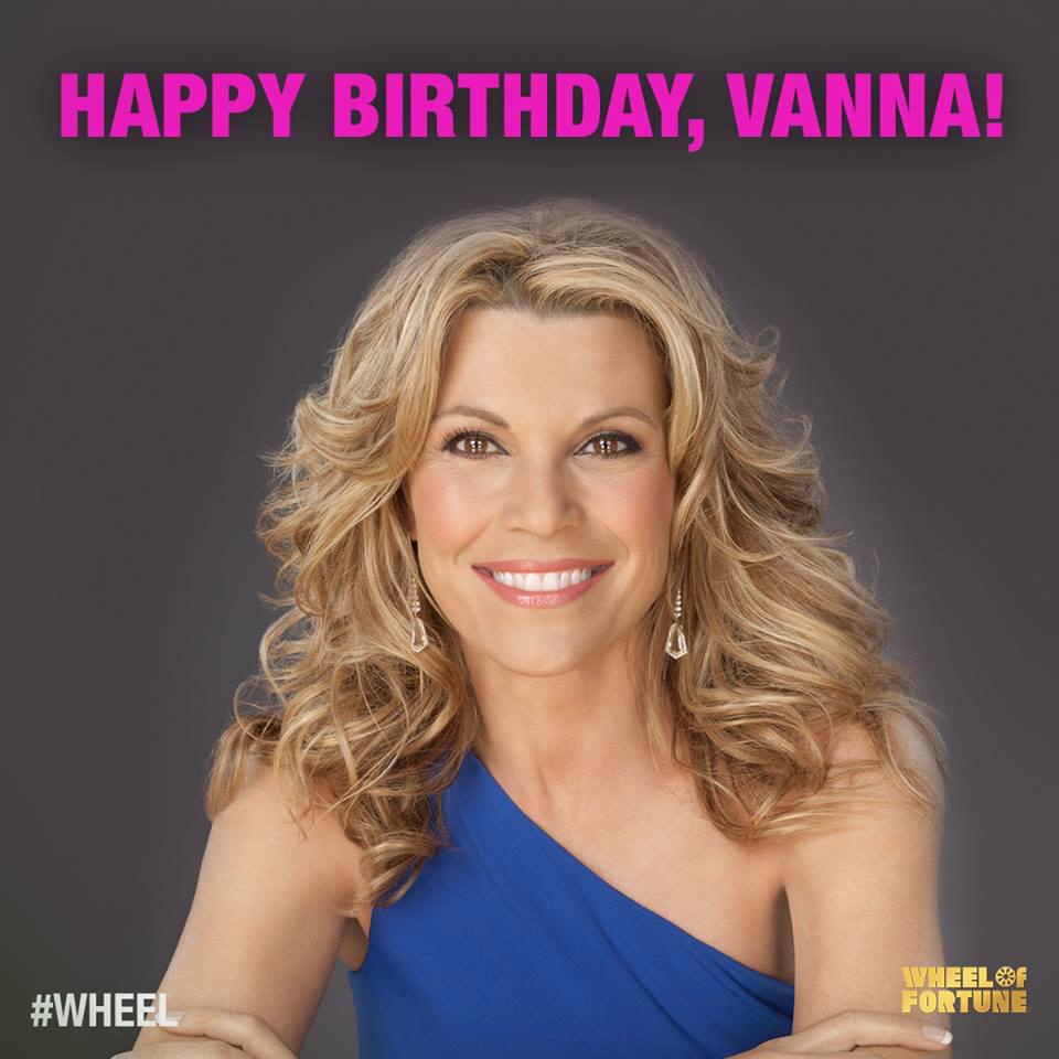   happy birthday to your friend Vanna White! 