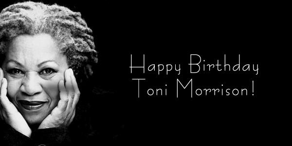 Happy Birthday Nobel Prize Winning Author Toni Morrison!  