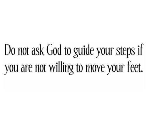 TheZigZiglar's tweet photo. Do not ask God to guide your steps if you are not willing to move your feet. http://t.co/WwFMLKsqM4