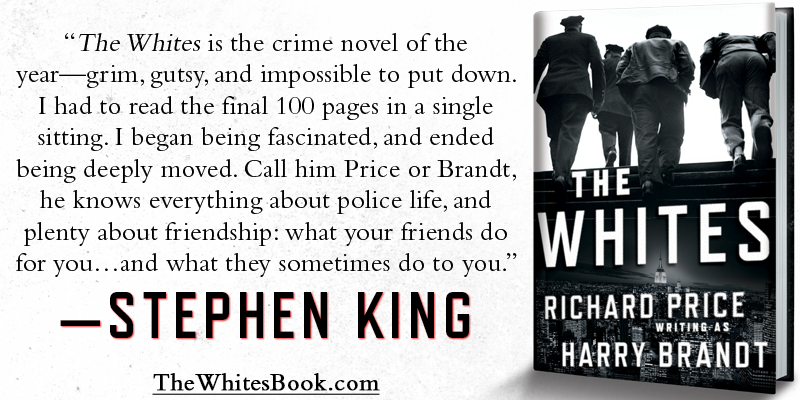 Richard Price (@clockersprice) on Twitter photo .<a href="/StephenKing/">Stephen King</a> on 'The Whites' TheWhitesBook.com .<a href="/StephenKing/">Stephen King</a> on 'The Whites' TheWhitesBook.com