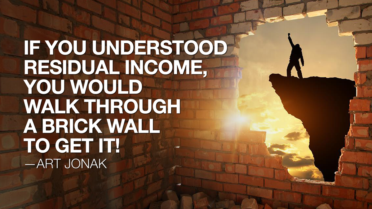 If you understood residual income, you would walk through a brick wall to get it.