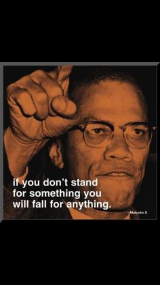 LetterForTruth's tweet photo. "If you dont stand for something, you will fall for anything"
- Malcolm X #freeyourmind #letterfortruth http://t.co/WvQyaLEunH