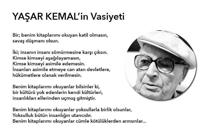 Yaşar Kemal'in, hala söyleyecek çok şeyi var. Siz hayattayken şansınız var, okuyun, tanışın. Yazarlar ölmez...