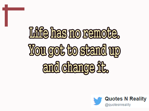 Life has no remote. You got to stand up and change it. #quotes #lifelesson #reality #quotestoponder #MadalasIkaw