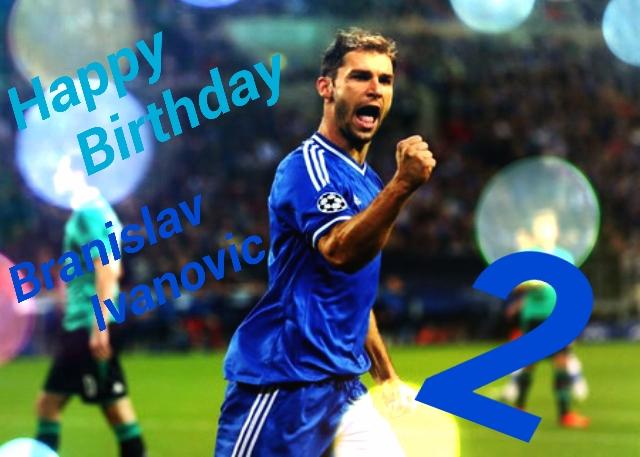 Happy Birthday Branislav Ivanovic!!!     