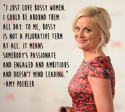 freshfemmes's tweet photo. Team FF meeting today, time to get mah bossy on. #bossy #feminist #amypoehler #quote http://t.co/blY8HWscAH