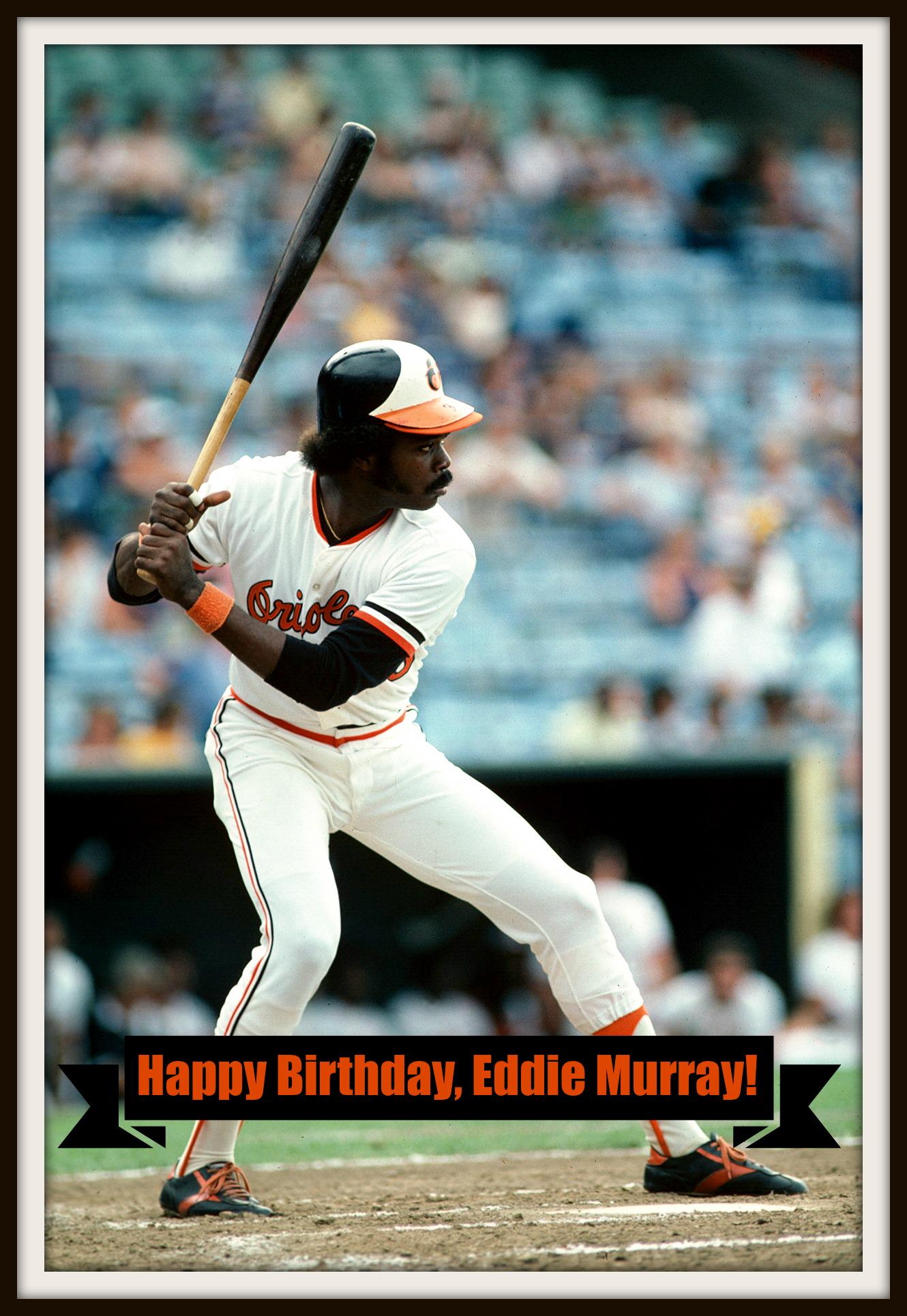 Happy Birthday to Orioles Legend, Eddie Murray! Remessage to wish him a great day. 