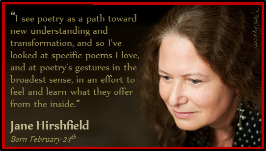 Happy Jane Hirshfield! Wishing transformation and understanding for everyone today.   