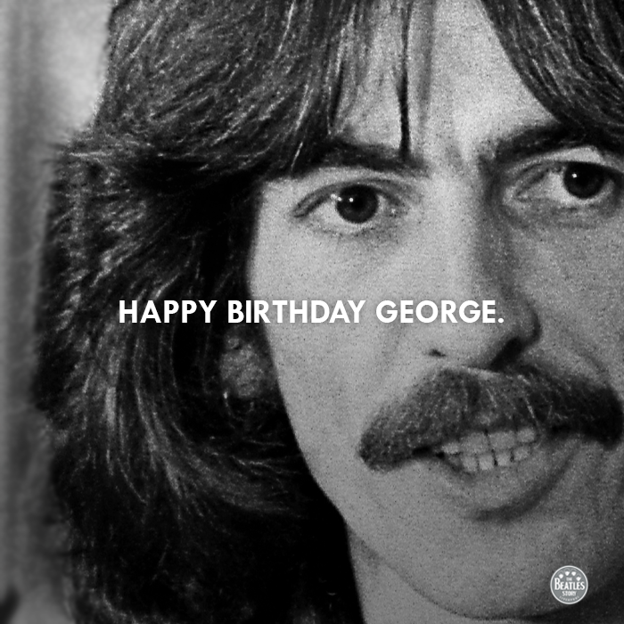 Happy birthday to George Harrison; George would have been 72 today. 
