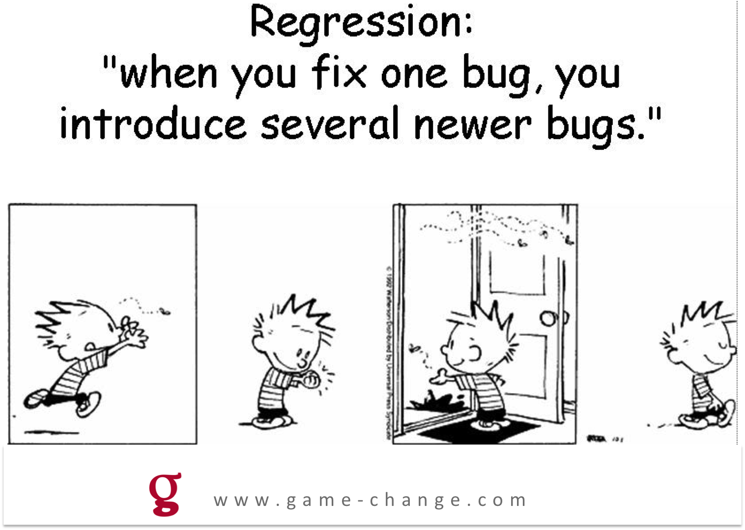 Game Change on Twitter: "Regression: "When you fix one bug, you introduce  several newer bugs" http://t.co/I4nfgr1KN9" / Twitter