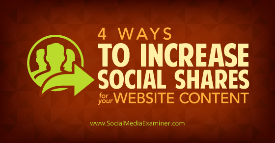 NEW:  Four Ways to Increase Social Shares for your Website Content bit.ly/1MFyG2g by <a href="/gchicago/">Greg Miller</a>