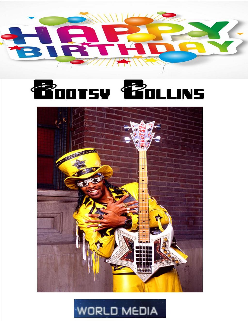 HAPPY BIRTHDAY TO
BOOTSY COLLINS 