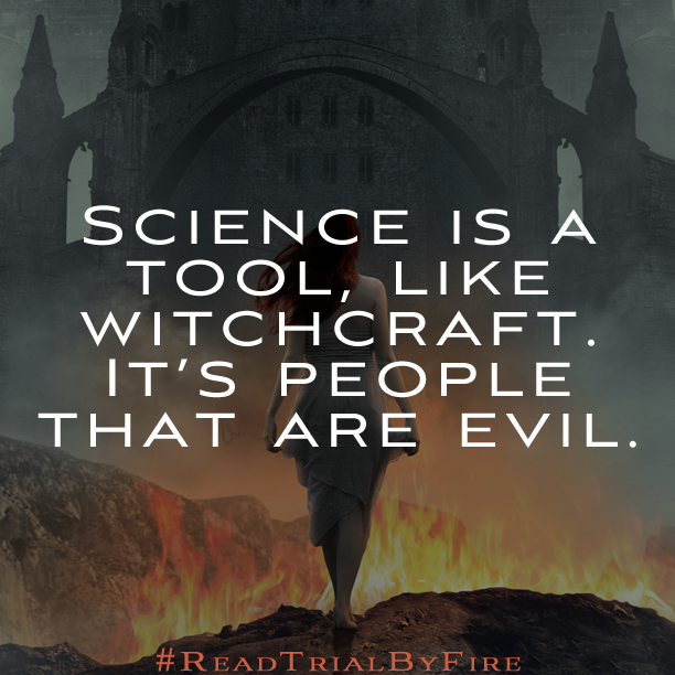 FierceReads's tweet photo. "Science is a tool, like witchcraft. It's people that are evil." ~TRIAL BY FIRE by @josieangelini #ReadTrialByFire http://t.co/1PCWRkXz93