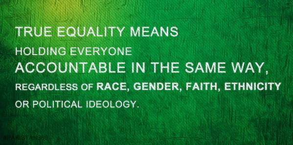 Pakistan360's tweet photo. True Equality Means
Holding Everyone Accountable in the Same Way, Regardless of Race, Gender, Faith, Ethnicity and http://t.co/K8s0M7lFke