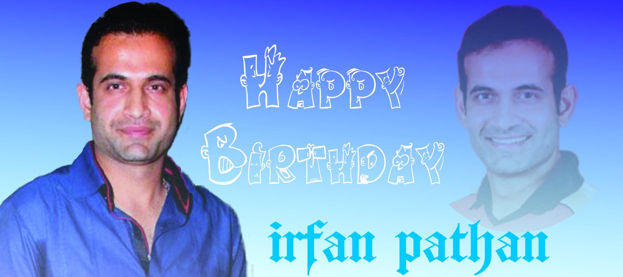 Happy birthday to irfan pathan 
