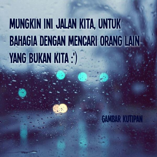 Mungkin ini jalan kita, untuk bahagia dengan mencari orang lain yang bukan kita :')