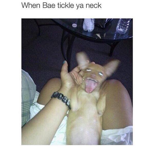 When bae tickle ya neck.