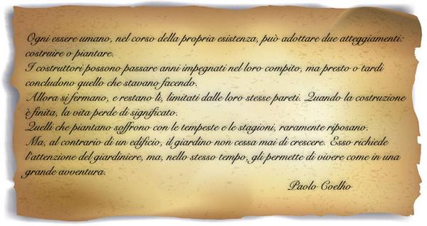 Ogni uomo nel corso della sua vita può costruire o piantare.
Meglio piantare è più faticoso,ma molto più esaltante.
