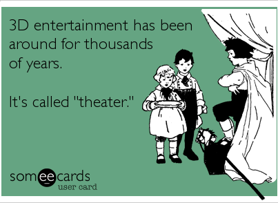 earearblog's tweet photo. 3D Entertainment has been around for 1000's of years! It's called theatre! http://t.co/2BPjtqCudj