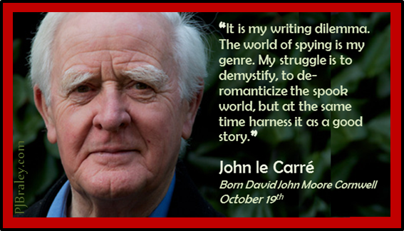  A desk is a dangerous place from which to view the world. - JlC

Happy John le Carre.  
