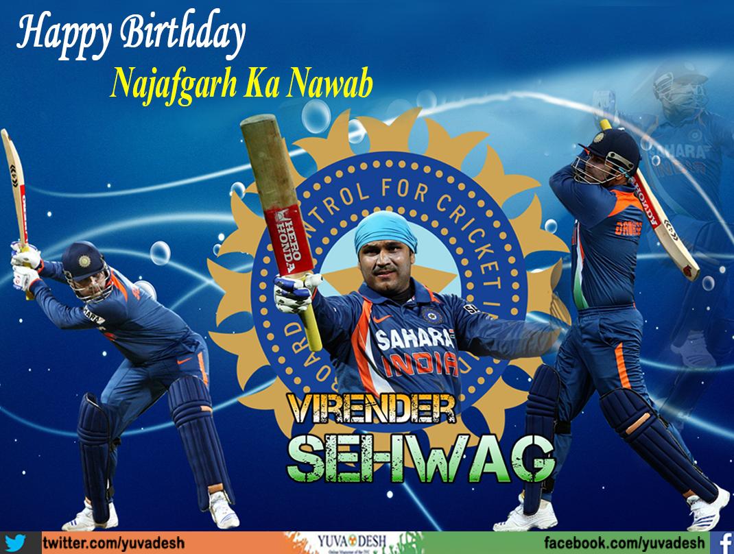   Wishing Nawab of Najafgarh,Virender Sehwag, a very Happy Birthday 