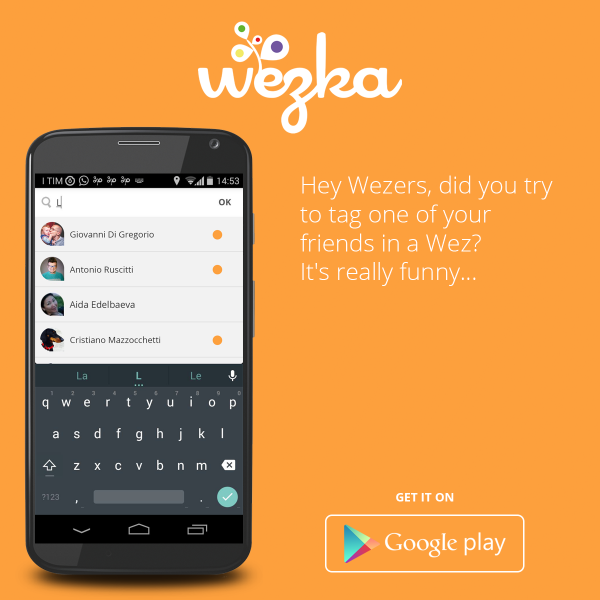 Hey Wezers, did you try to tag one of your friends in a Wez? 
It's really funny... play.google.com/store/apps/det… #startup