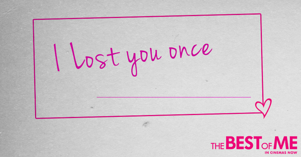 TheBestofMeUK's tweet photo. Can you finish the quote? #TheBestOfMe is in cinemas now! http://t.co/4ffnlz5TMm