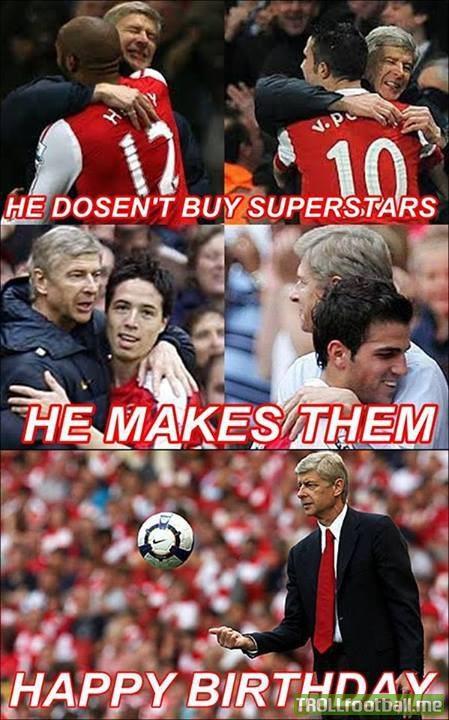   One Arsene Wenger !

HAPPY BIRTHDAY TO OUR BOSS !  players doesnt win trophyies